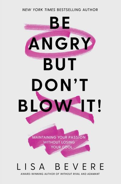 Be Angry, But Don’t Blow It