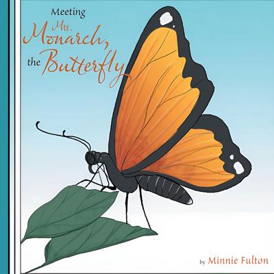 Meeting Mrs. Monarch, the Butterfly