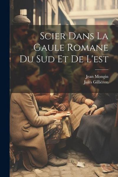 Scier dans la Gaule romane du sud et de l’est