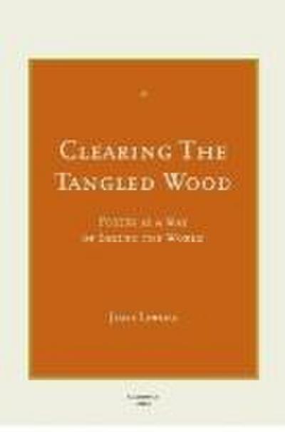 Clearing the Tangled Wood: Poetry as a Way of Seeing the World