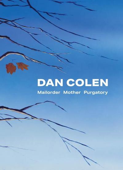 Dan Colen: Mailorder Mother Purgatory