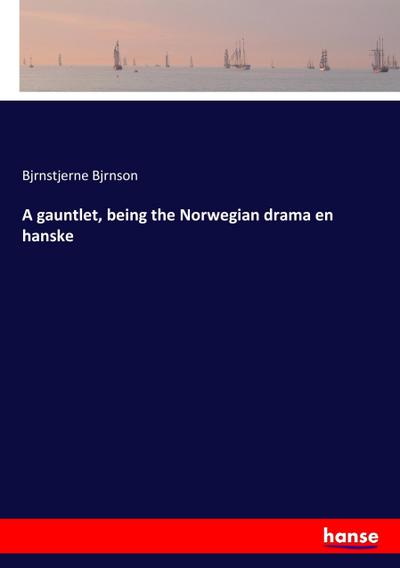 A gauntlet, being the Norwegian drama en hanske
