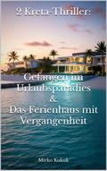 2 Kreta-Thriller: Gefangen im Urlaubsparadies & Das Ferienhaus mit Vergangenheit