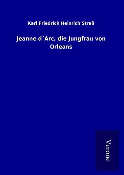 Jeanne d’Arc, die Jungfrau von Orleans