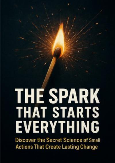 The Spark That Starts Everything