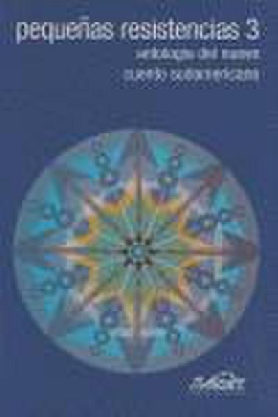 Pequeñas resistencias 3 : antología del nuevo cuento sudamericano