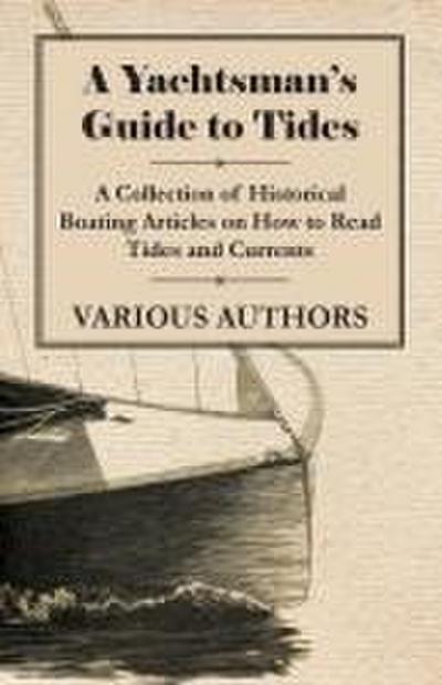 A Yachtsman’s Guide to Tides - A Collection of Historical Boating Articles on How to Read Tides and Currents
