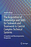 The Acquisition of Knowledge and Skills for Taskwork and Teamwork to Control Complex Technical Systems