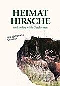 Heimathirsche und andere wilde Geschichten