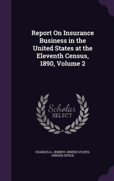 Report on Insurance Business in the United States at the Eleventh Census, 1890, Volume 2