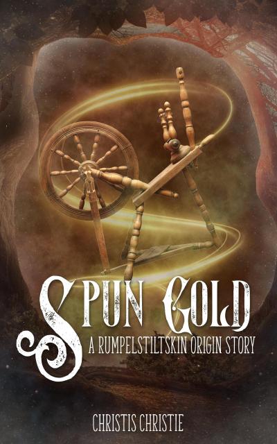 Spun Gold: A Rumpelstiltskin Origin Story