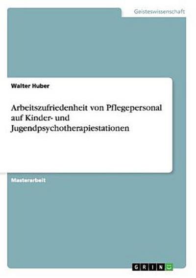 Arbeitszufriedenheit von Pflegepersonal auf Kinder- und Jugendpsychotherapiestationen