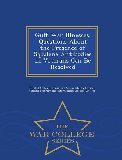 Gulf War Illnesses: Questions about the Presence of Squalene Antibodies in Veterans Can Be Resolved - War College Series