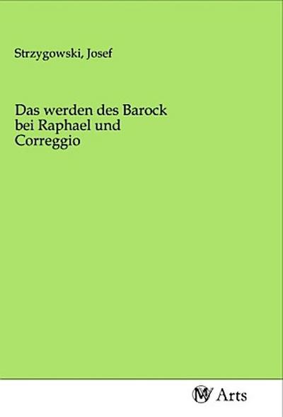 Das werden des Barock bei Raphael und Correggio