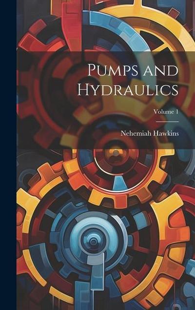 Pumps and Hydraulics; Volume 1
