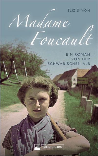 Madame Foucault. Ein Roman von der Schwäbischen Alb. Eine Frau in den besten Jahren wagt den Neuanfang auf dem elterlichen Bauernhof und gerät in Konflikt mit ihrem Bruder.