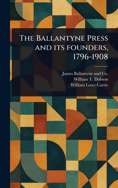 The Ballantyne Press and Its Founders, 1796-1908