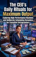 The CEO’s Daily Rituals for Maximum Output