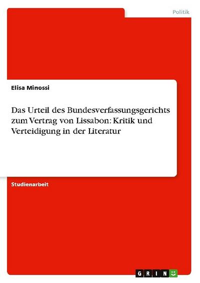 Das Urteil des Bundesverfassungsgerichts zum Vertrag von Lissabon: Kritik und Verteidigung in der Literatur - Elisa Minossi