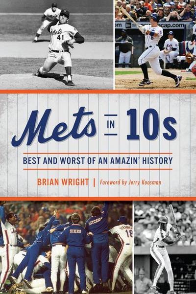 Mets in 10s: Best and Worst of an Amazin’ History