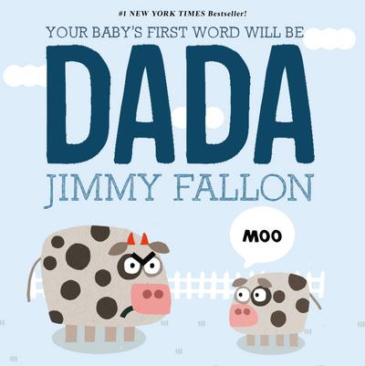 Your Baby’s First Word Will Be DADA