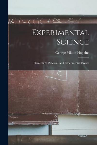 Experimental Science: Elementary, Practical And Experimental Physics