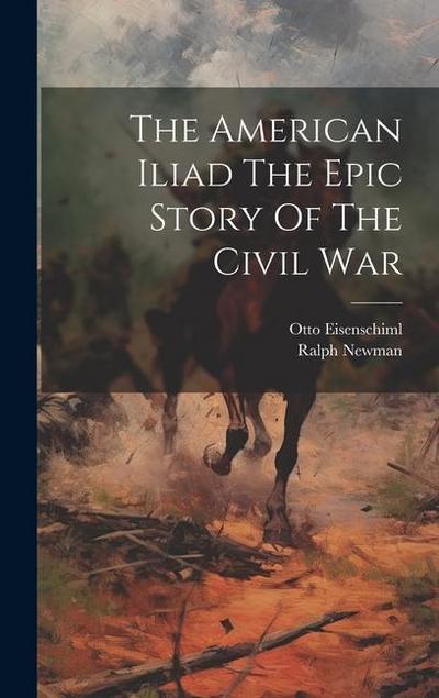 The American Iliad The Epic Story Of The Civil War