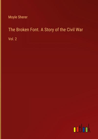 The Broken Font. A Story of the Civil War