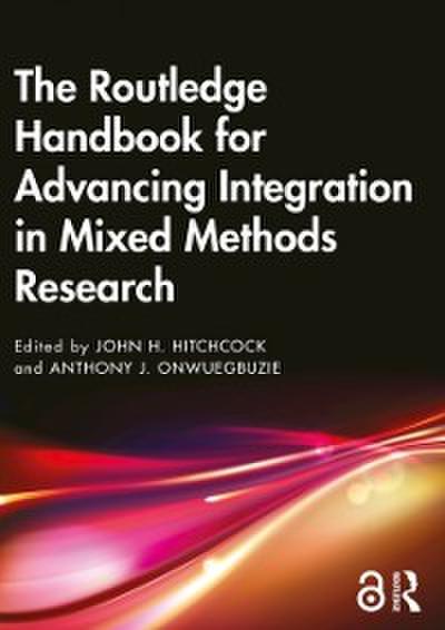 Routledge Handbook for Advancing Integration in Mixed Methods Research