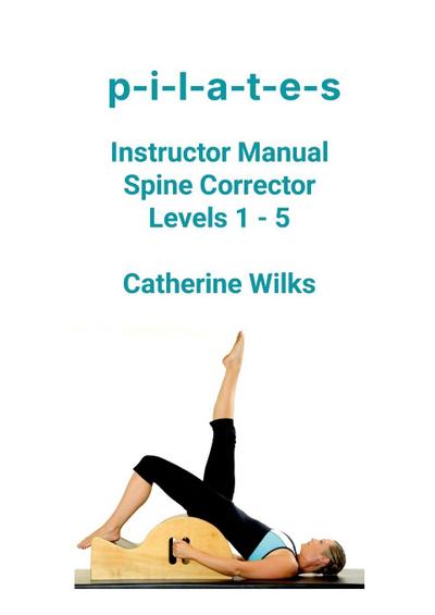 p-i-l-a-t-e-s Instructor Manual Spine Corrector Levels 1 - 5