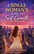 A Single Woman’s Guide to Self-Growth