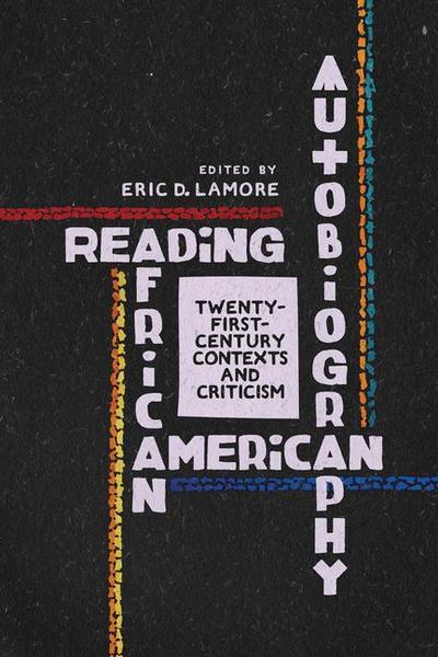 Reading African American Autobiography: Twenty-First-Century Contexts and Criticism