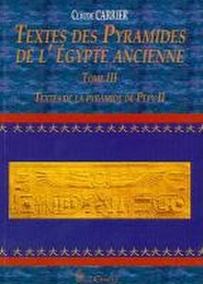 Textes Des Pyramides de l’Egypte Ancienne, Tome III: Textes de la Pyramide de Pépy II