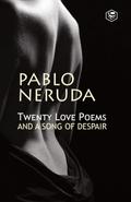 Twenty Love Poems And A Song Of Despair