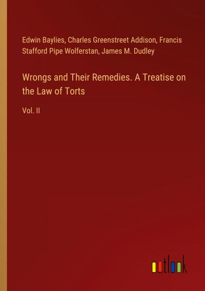 Wrongs and Their Remedies. A Treatise on the Law of Torts