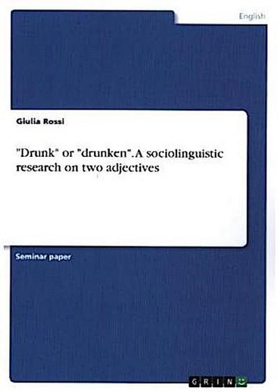 "Drunk" or "drunken". A sociolinguistic research on two adjectives