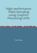 High-performance Video Decoding using Graphics Processing Units