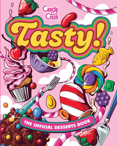 Tasty! the Official Candy Crush Desserts Book