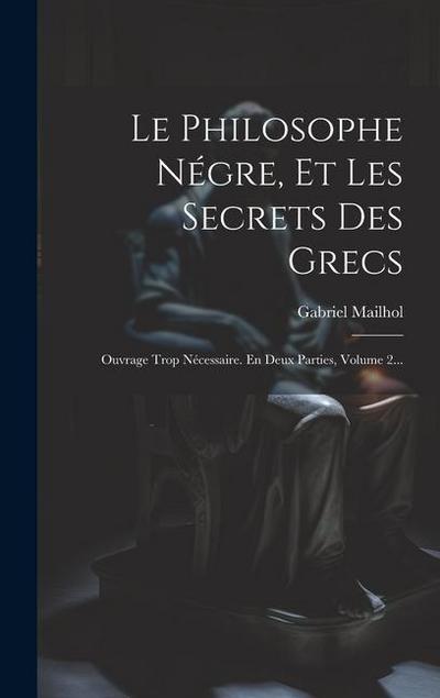 Le Philosophe Négre, Et Les Secrets Des Grecs
