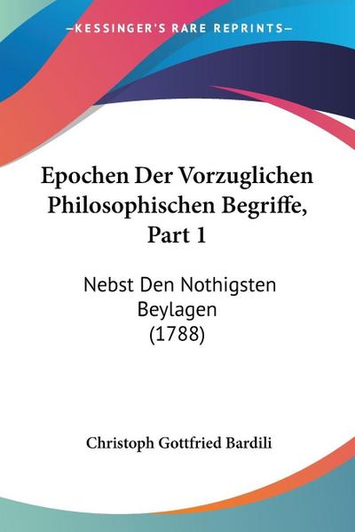 Epochen Der Vorzuglichen Philosophischen Begriffe, Part 1