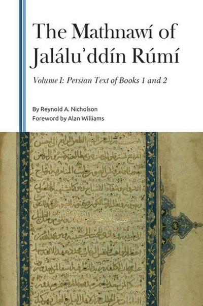 The Mathnawí of Jalálu&#702;ddín Rúmí, Volume I