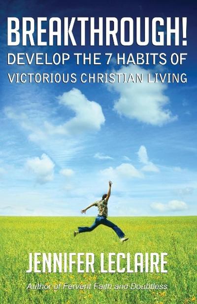 Breakthrough! Develop the 7 Habits of Victorious Christian Living