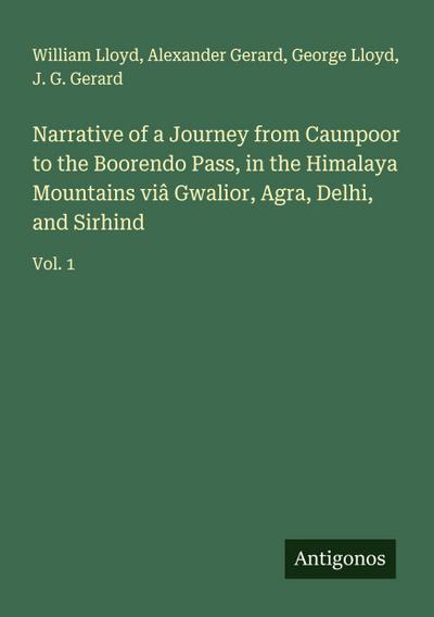 Narrative of a Journey from Caunpoor to the Boorendo Pass, in the Himalaya Mountains viâ Gwalior, Agra, Delhi, and Sirhind
