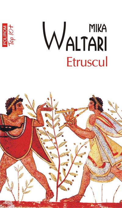 Etruscul: zece carti despre nemaipomenita viata a nemuritorului Turms, 520-450 î.Chr.
