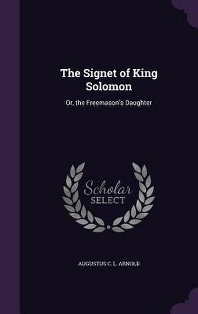 The Signet of King Solomon: Or, the Freemason’s Daughter