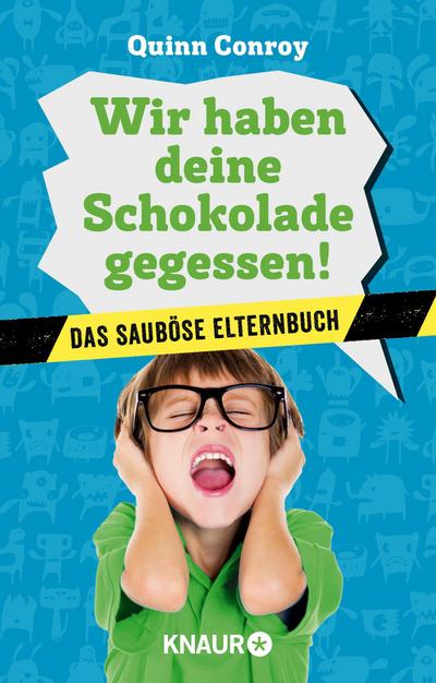 Wir haben deine Schokolade gegessen!: Das sauböse Elternbuch