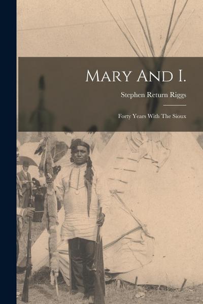 Mary And I.: Forty Years With The Sioux
