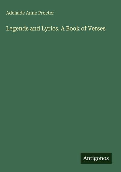 Legends and Lyrics. A Book of Verses