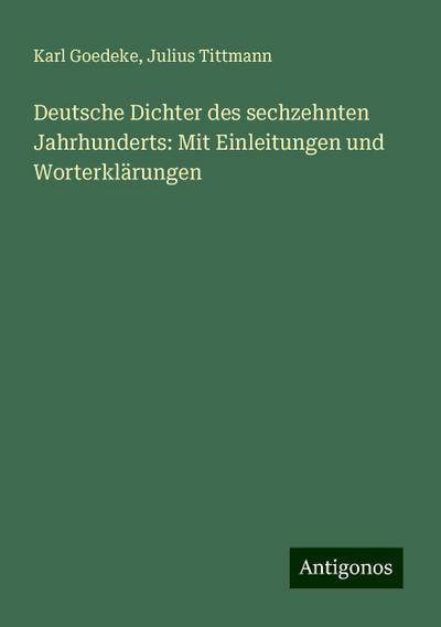 Goedeke, K: Deutsche Dichter des sechzehnten Jahrhunderts: M