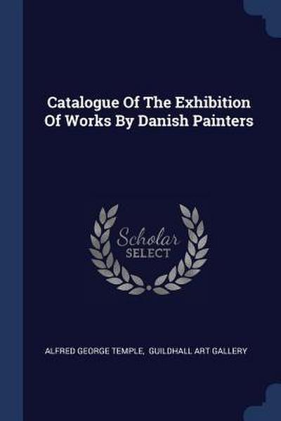Catalogue Of The Exhibition Of Works By Danish Painters